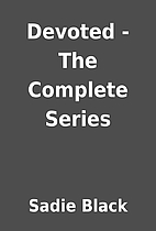 Devoted - The Complete Series by Sadie Black