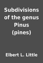 Subdivisions of the genus Pinus (pines) by…