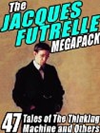 The Jacques Futrelle Megapack by Jacques…