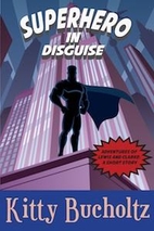 Superhero in Disguise by Kitty Bucholtz