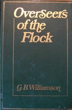 Overseers of the Flock by G. B. Williamson