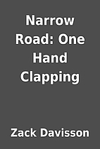 Narrow Road: One Hand Clapping by Zack…