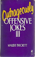 Outrageously Offensive Jokes III by Maude…