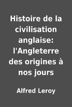 Histoire de la civilisation anglaise:…