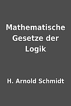 Mathematische Gesetze der Logik by H. Arnold…