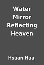 Water Mirror Reflecting Heaven by Hsüan…