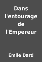 Dans l'entourage de l'Empereur by…