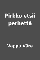 Pirkko etsii perhettä by Vappu…