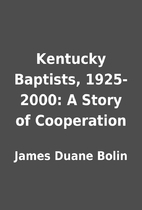 Kentucky Baptists, 1925-2000: A Story of…