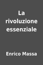 La rivoluzione essenziale by Enrico Massa