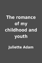 The romance of my childhood and youth by…
