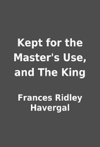 Kept for the Master's Use, and The King by…