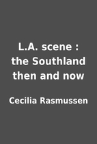 L.A. scene : the Southland then and now by…