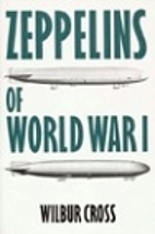 Zeppelins of World War I by Wilbur Cross