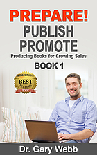 PREPARE! PUBLISH! PROMOTE! Book 1: Producing…