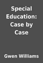 Special Education: Case by Case by Gwen…