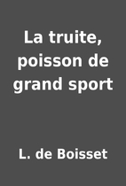La truite, poisson de grand sport by L. de…