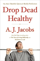 Drop Dead Healthy: One Man's Humble Quest…