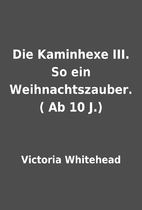 Die Kaminhexe III. So ein Weihnachtszauber.…