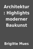 Architektur : Highlights moderner Baukunst…