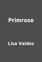 Primrose by Lisa Valdez