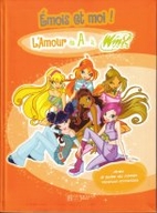 Emois et moi ! : L'Amour de A... à Winx by…