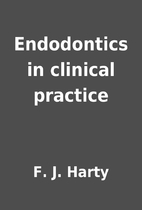 Endodontics in clinical practice by F. J.…