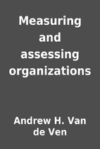 Measuring and assessing organizations by…