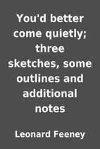 You'd better come quietly; three sketches,…