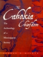 The Cahokia chiefdom : the archaeology of a…