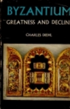 Byzantium: greatness and decline by Charles…