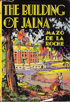 The Building of Jalna by Mazo de la Roche