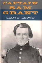 Captain Sam Grant by Lloyd Lewis
