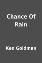 Chance Of Rain by Ken Goldman