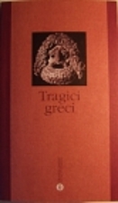 Tragici greci : Eschilo, Sofocle, Euripide…