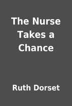 The Nurse Takes a Chance by Ruth Dorset