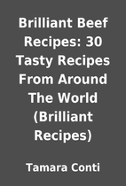 Brilliant Beef Recipes: 30 Tasty Recipes…