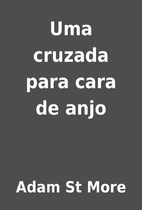 Uma cruzada para cara de anjo by Adam St…