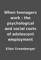 When teenagers work : the psychological and…