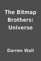 The Bitmap Brothers: Universe by Darren Wall