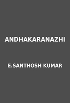 ANDHAKARANAZHI by E.SANTHOSH KUMAR
