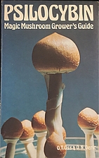 Psilocybin: Magic Mushroom Grower's…