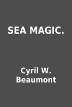 SEA MAGIC. by Cyril W. Beaumont