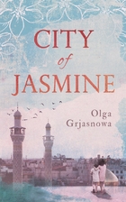 City of Jasmine by Olga Grjasnowa