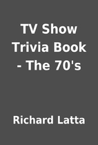 TV Show Trivia Book - The 70's by Richard…