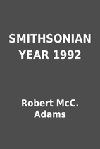 SMITHSONIAN YEAR 1992 by Robert McC. Adams
