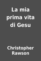 La mia prima vita di Gesu by Christopher…