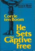 He Sets the Captive Free by Corrie Ten Boom