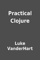 Practical Clojure by Luke VanderHart