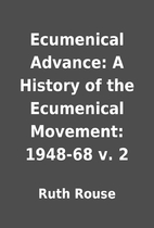 Ecumenical Advance: A History of the…
